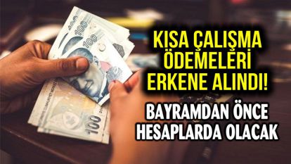 Kısa çalışma ödemeleri erkene alındı! Bayramdan önce hesaplarda olacak