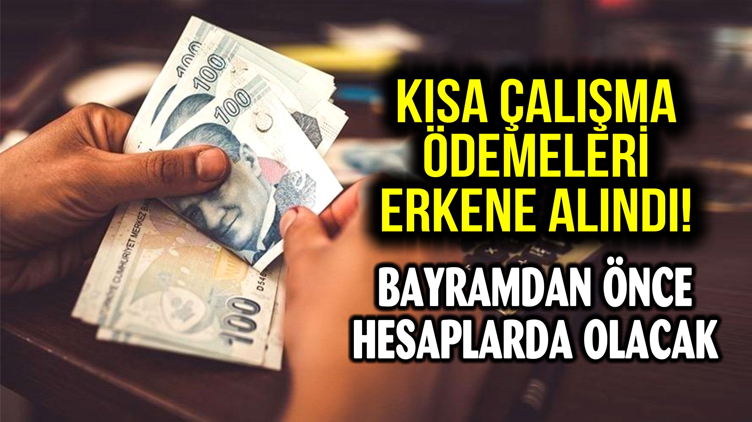 Kısa çalışma ödemeleri erkene alındı! Bayramdan önce hesaplarda olacak