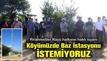 Pirahmetler Köyü Halkı; Köyümüzde Baz İstasyonu İstemiyoruz
