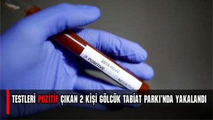 Virüs testleri pozitif çıkan 2 kişi Gölcük Tabiat Parkı'nda yakalandı