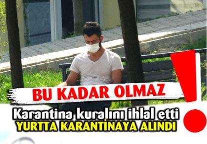 Bolu'da karantina kuralını ihlal eden genç yurtta karantinaya alındı