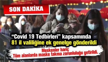 81 il valiliğine “Covid-19 Tedbirleri” konulu ek genelge gönderildi