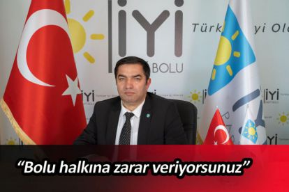 "Bolu halkına zarar veriyorsunuz"