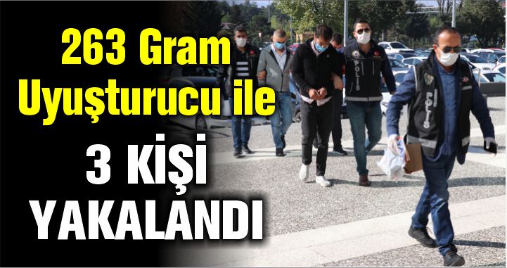 263 gram uyuşturucu ile yakalanan 3 kişi adliyeye sevk edildi