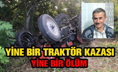 YİNE BİR TRAKTÖR KAZASI , YİNE BİR ÖLÜM