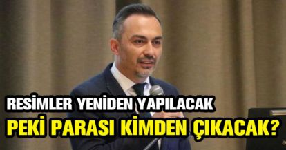 RESİMLERİN PARASI KİMDEN ÇIKACAK