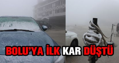 BOLU'YA İLK KAR DÜŞTÜ