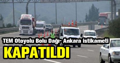 BOLU DAĞI TÜNELİ ANKARA İSTİKAMETİ KAPANDI