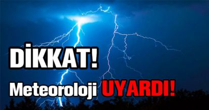 METEOROLOJİDEN UYARI GELDİ