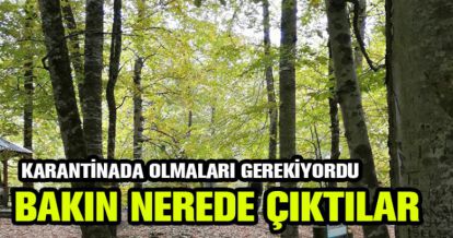 KARANTİNAYA UYMADILAR