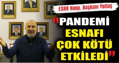 PANDEMİ ESNAFI ÇOK KÖTÜ ETKİLEDİ
