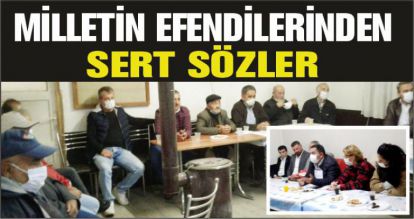 MİLLETİN EFENDİLERİNDEN SERT SÖZLER