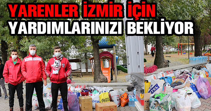 YARENLER İZMİR İÇİN YARDIM TOPLUYOR