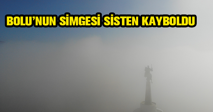 BOLU'YU SİS KAPLADI
