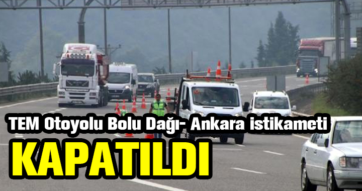 BOLU DAĞI TÜNELİ ANKARA İSTİKAMETİ KAPANDI