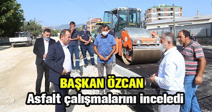 BAŞKAN ÖZCAN ASFALT ÇALIŞMALARINI İNCELEDİ