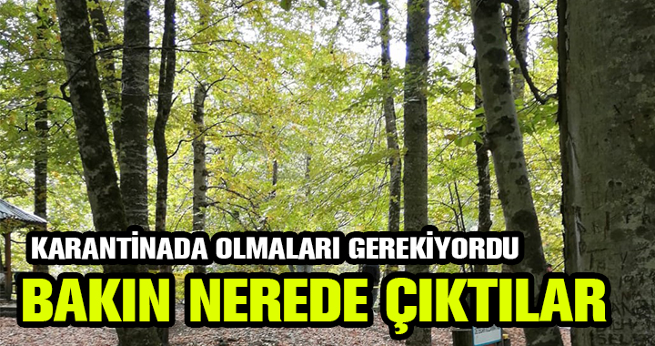 KARANTİNAYA UYMADILAR