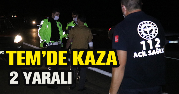 TEM'DE KAZA: 2 YARALI