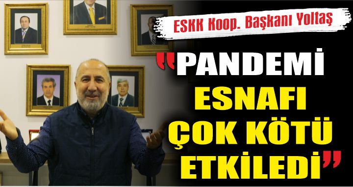 PANDEMİ ESNAFI ÇOK KÖTÜ ETKİLEDİ