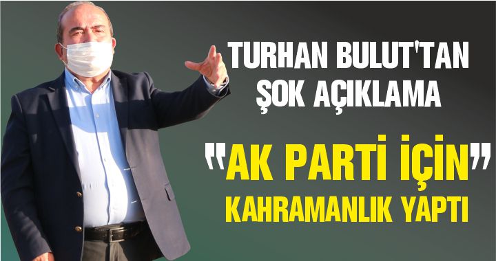TURHAN BULUT'TAN ŞOK AÇIKLAMA !!!