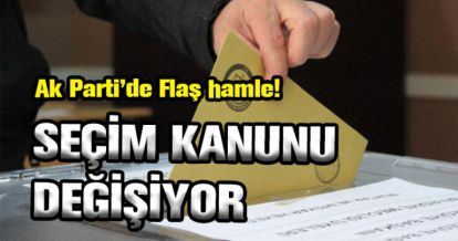 SEÇİM KANUNU DEĞİŞİYOR