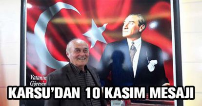 KAZIM KARSU'DAN 10 KASIM MESAJI