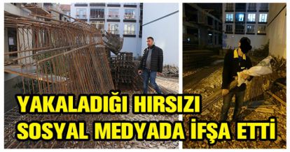 YAKALADIĞI HIRSIZI  İFŞA ETTİ
