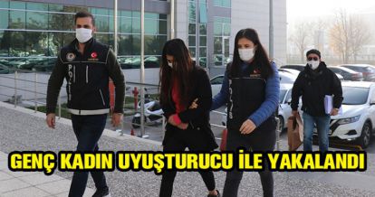 GENÇ KADIN UYUŞTURUCU İLE YAKALANDI