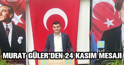 MURAT GÜLER'DEN 24 KASIM MESAJI