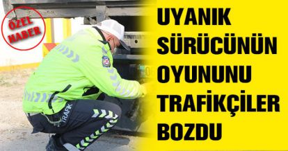 UYANIK SÜRÜCÜNÜN OYUNUNU TRAFİKÇİLER BOZDU