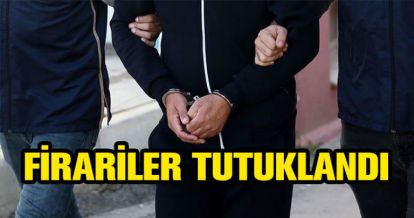 İKİ FİRARİ TUTUKLANDI