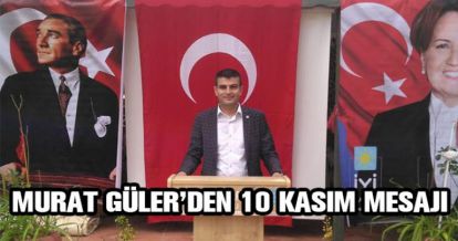 MURAT GÜLER'DEN 10 KASIM MESAJI
