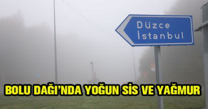 BOLU DAĞI'INDA YOĞUN SİS VE YAĞMUR