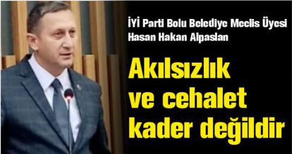 AKILSIZLIK VE CEHALET KADER DEĞİLDİR