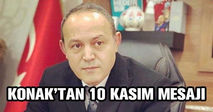 KAZIM KONAK'TAN 10 KASIM MESAJI