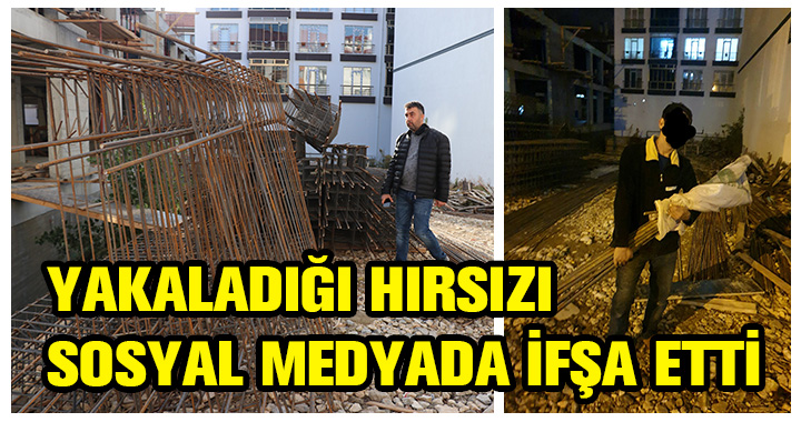 YAKALADIĞI HIRSIZI  İFŞA ETTİ