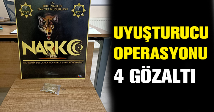 UYUŞTURUCU OPERASYONU: 4 GÖZALTI