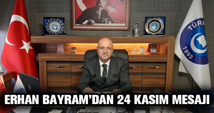 ERHAN BAYRAM'DAN 24 KASIM MESAJI