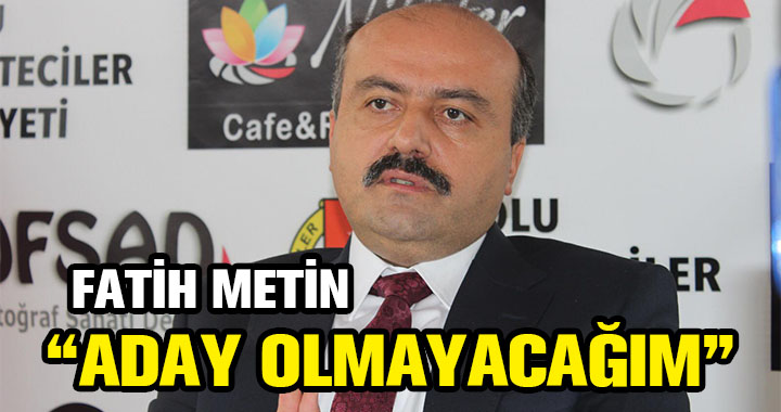 FATİH METİN AÇIKLADI
