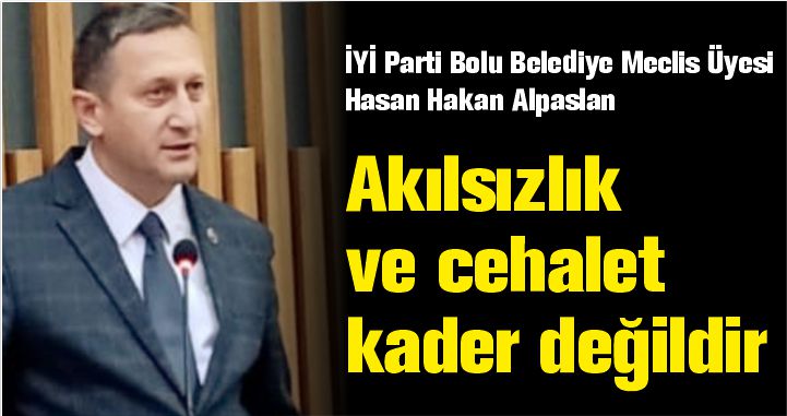 AKILSIZLIK VE CEHALET KADER DEĞİLDİR