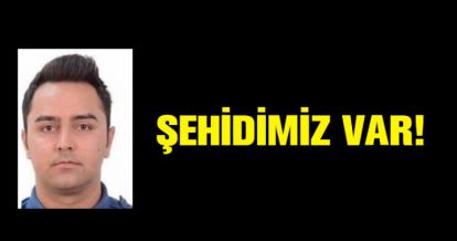 ŞEHİDİMİZ VAR