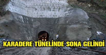 KARADERE TÜNELİNDE SONA GELİNDİ