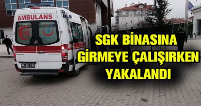 SGK'YA GİRMEYE ÇALIŞTI, YAKLANDI