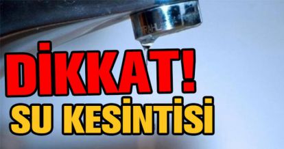 ARIZA NEDENİYLE 6 MAHALLEYE SU VERİLEMEYECEK