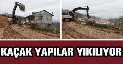 KAÇAK YAPILAR YIKILIYOR