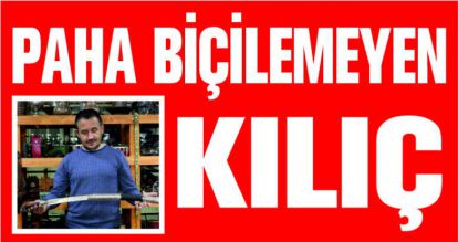 PAHA BİÇİLEMEYEN KILIÇ