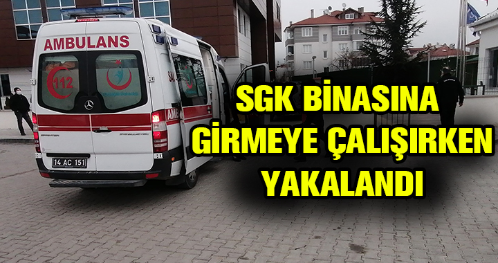 SGK'YA GİRMEYE ÇALIŞTI, YAKLANDI