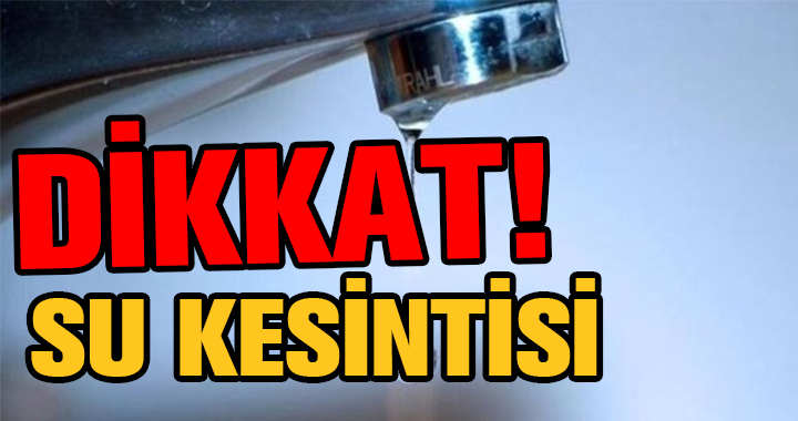 ARIZA NEDENİYLE 6 MAHALLEYE SU VERİLEMEYECEK