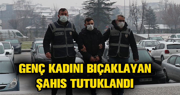 O ŞAHIS TUTUKLANDI