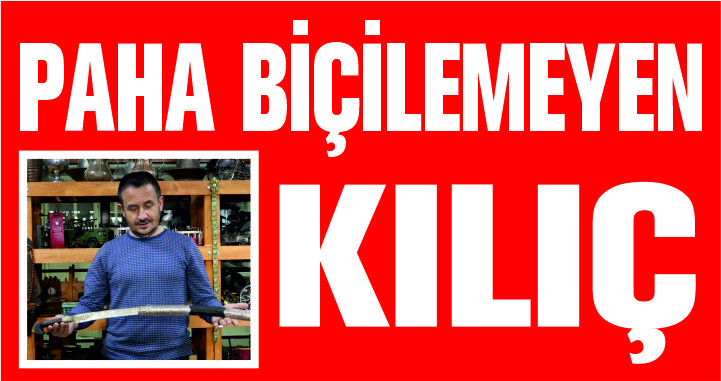 PAHA BİÇİLEMEYEN KILIÇ